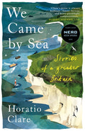We Came by Sea : Stories of a greater Britain by Horatio Clare 9781915068613