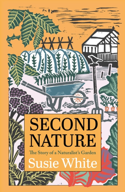 Second Nature : The Story of a Naturalist's Garden by Susie White 9781915089915