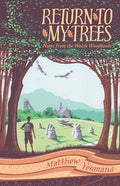 Return to My Trees : Notes from the Welsh Woodlands by Matthew Yeomans 9781915279156