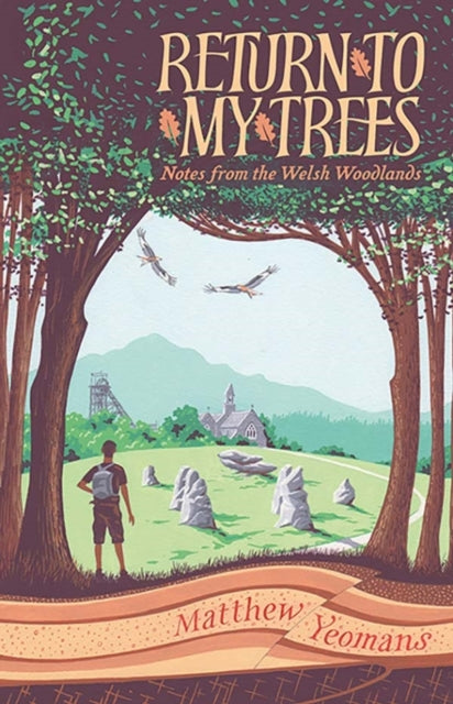 Return to My Trees : Notes from the Welsh Woodlands by Matthew Yeomans 9781915279156