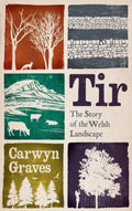 Tir : The Story of the Welsh Landscape by Carwyn Graves 9781915279668