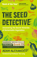 The Seed Detective : Uncovering the Secret Histories of Remarkable Vegetables by Adam Alexander 9781915294241