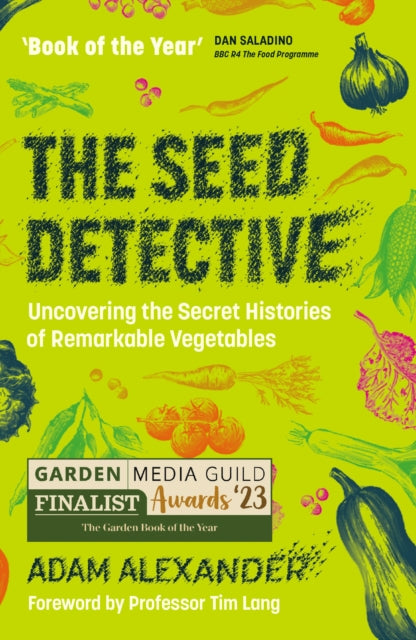 The Seed Detective : Uncovering the Secret Histories of Remarkable Vegetables by Adam Alexander 9781915294241
