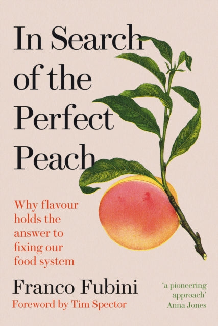 In Search of the Perfect Peach : Why flavour holds the answer to fixing our food system by Franco Fubini 9781915294296