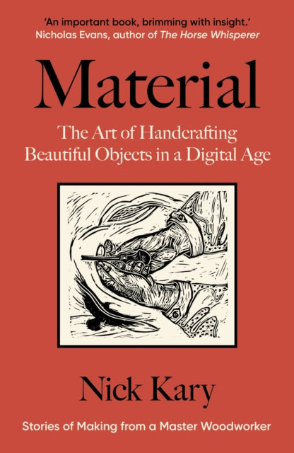 Material : The Art of Handcrafting Beautiful Objects in a Digital Age by Nick Kary 9781915294623