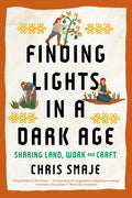 Finding Lights in a Dark Age : Sharing Land, Work and Craft by Chris Smaje 9781915294739