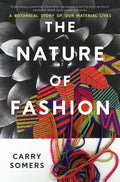 The Nature of Fashion : A Botanical Story of Our Material Lives by Carry Somers 9781915294791