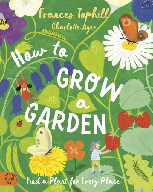 How to Grow a Garden : Find a Plant for Every Place by Frances Tophill 9781915569738