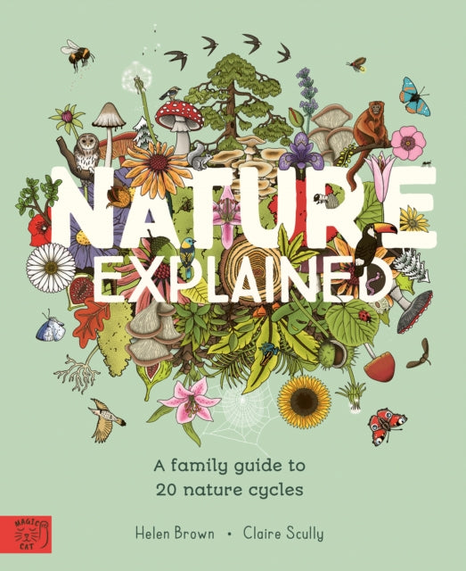 Nature Explained : A Family Guide to 20 Nature Cycles by Helen Brown 9781915569974