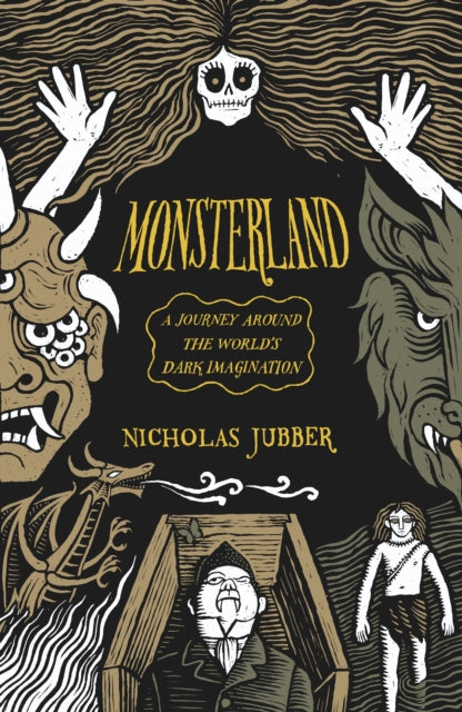 Monsterland : A Journey Around the World's Dark Imagination by Nicholas Jubber 9781915590299