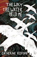 The Way the Water Held Me by Catherine Redford 9781915628541