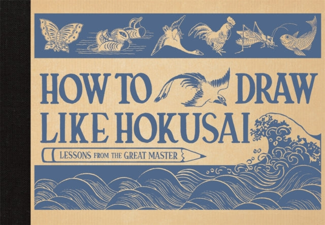 How to Draw Like Hokusai : Lessons from the Great Master by Katsushika Hokusai 9781915751492
