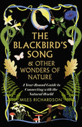 The Blackbird's Song & Other Wonders of Nature : A year-round guide to connecting with the natural world by Miles Richardson 9781915780256