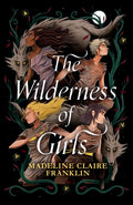 The Wilderness of Girls by Madeline Claire Franklin 9781915947857