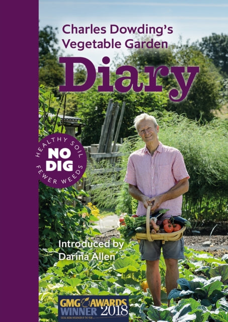 Charles Dowding's Vegetable Garden Diary : No Dig, Healthy Soil, Fewer Weeds, 3rd Edition by Charles Dowding 9781916092013