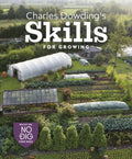 Charles Dowding's Skills For Growing : Sowing, Spacing, Planting, Picking, Watering and More by Charles Dowding 9781916092044