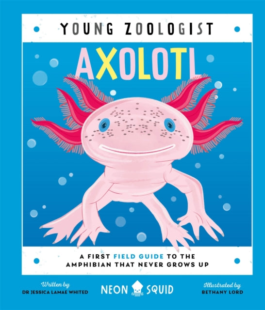 Axolotl (Young Zoologist) : A First Field Guide to the Amphibian That Never Grows Up by Jessica L. Whited 9781916745094