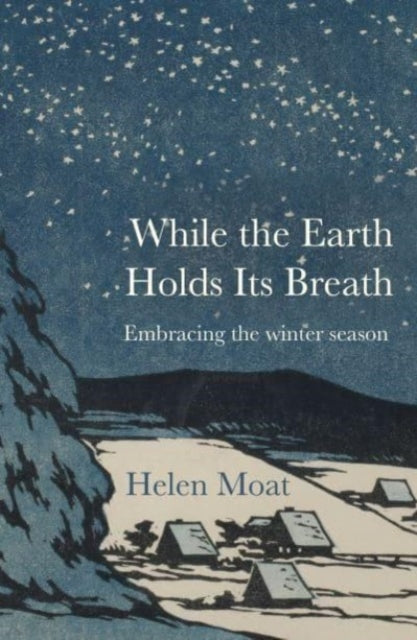 While the Earth Holds its Breath : Embracing the winter season by Helen Moat 9781916812321