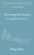 Swimming the Seasons : A Freshwater Almanac by Polly Atkin 9781916812383