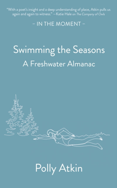 Swimming the Seasons : A Freshwater Almanac by Polly Atkin 9781916812383