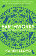 Earthworks : Land and Nature in Uncertain Times by Karen Lloyd 9781916812642