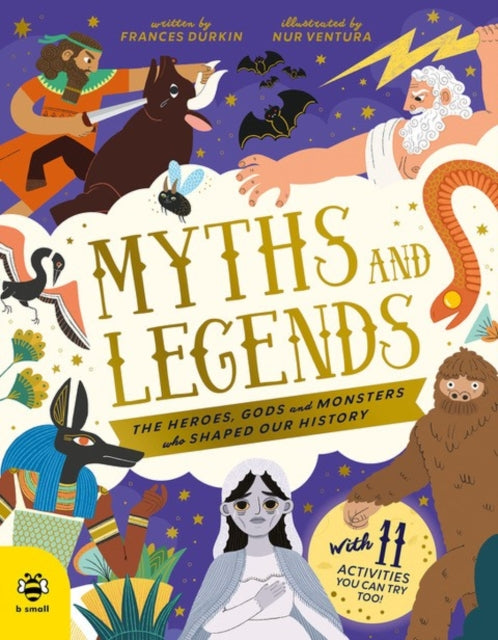 Myths and Legends : The Heroes, Gods and Monsters Who Shaped Our History by Frances Durkin 9781916851993
