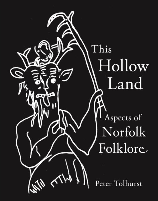 This Hollow Land : Aspects of Norfolk Folklore by Peter Tolhurst 9781916905122