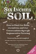 Six Inches of Soil : How to Heal Our Soils, Ourselves and Our Communities Through Regenerative Farming by Sarah Langford 9781917159005
