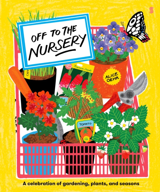 Off to the Nursery : a celebration of gardening, plants, and seasons by Alice Oehr 9781917189149