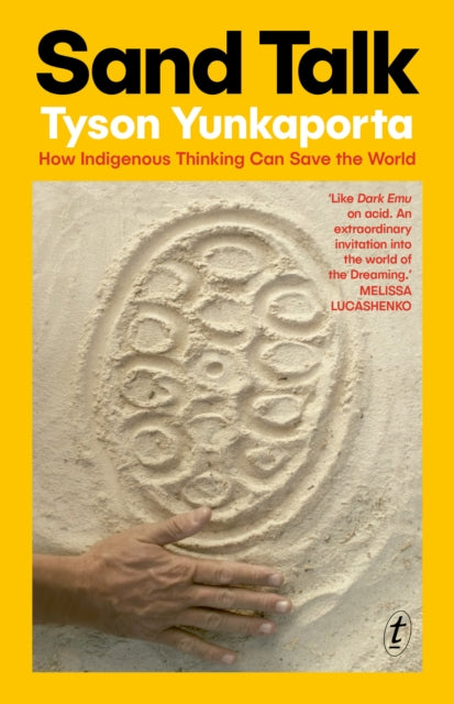 Sand Talk : How Indigenous Thinking Can Save the World by Tyson Yunkaporta 9781922790514