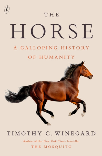 The Horse : A Galloping History of Humanity by Timothy C. Winegard 9781923058132