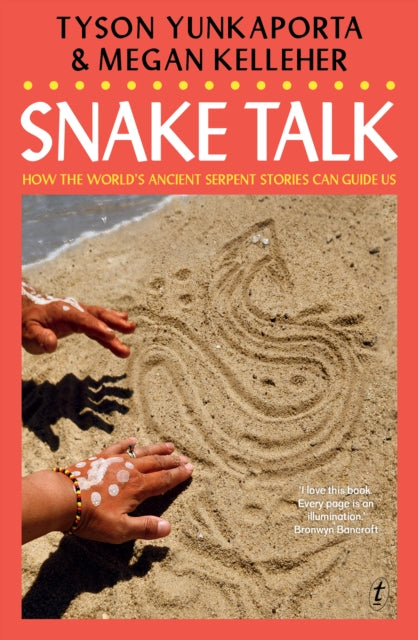 Snake Talk : How The World's Ancient Serpent Stories Can Guide Us by Tyson Yunkaporta 9781923058460