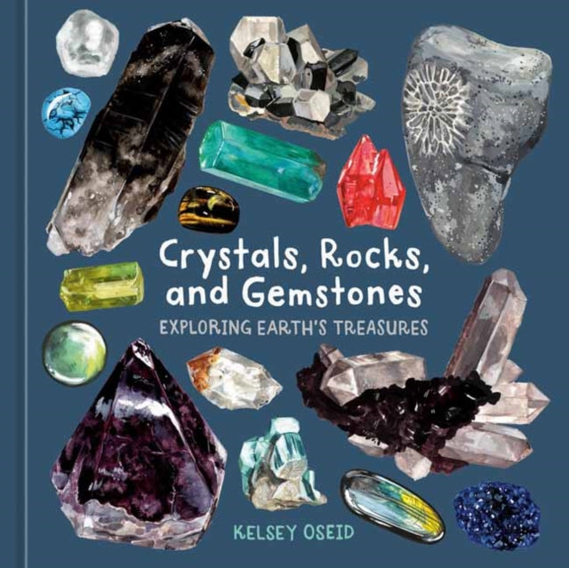 Crystals, Rocks, and Gemstones : Exploring Earth's Treasures by Kelsey Oseid 9781984863614