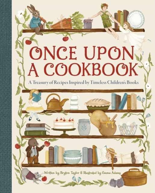 Once Upon a Cookbook : A Treasury of Recipes Inspired by Timeless Children's Books by Bryton Taylor 9798886638653