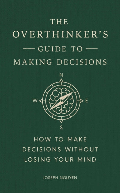 The Overthinker's Guide to Making Decisions : How to Make Decisions without Losing Your Mind by Joseph Nguyen 9798893310665