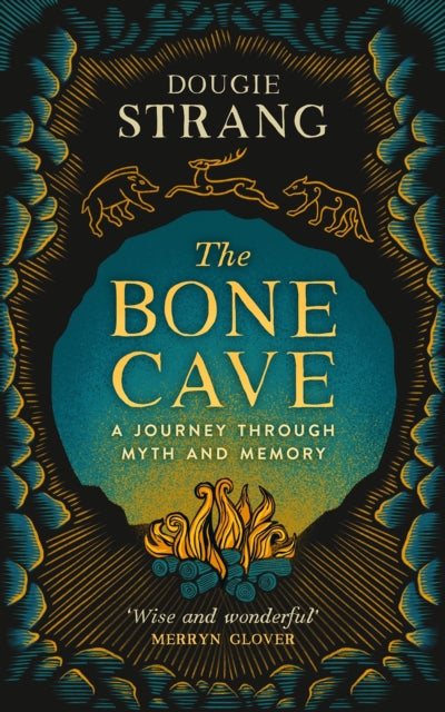 The Bone Cave : A Highland Journey through Myth and Memory