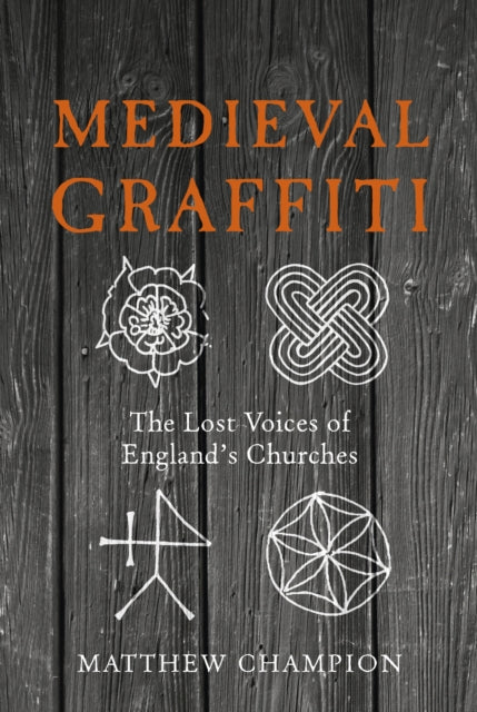 Medieval Graffiti : The Lost Voices of England's Churches