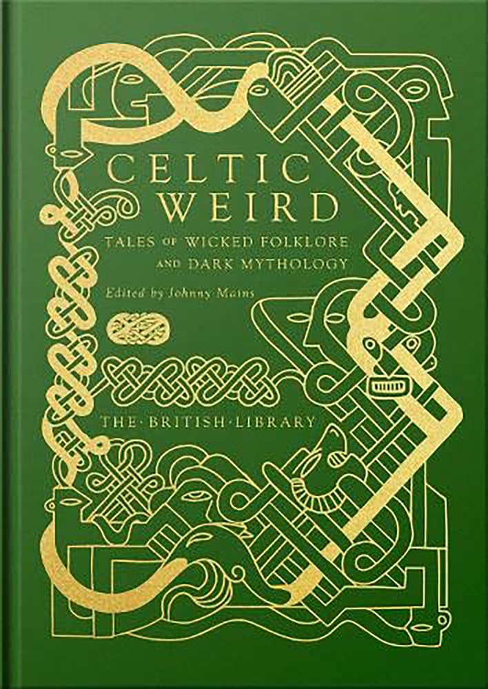 Celtic Weird : Tales of Wicked Folklore and Dark Mythology