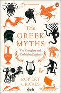 The Greek Myths : The Complete and Definitive Edition