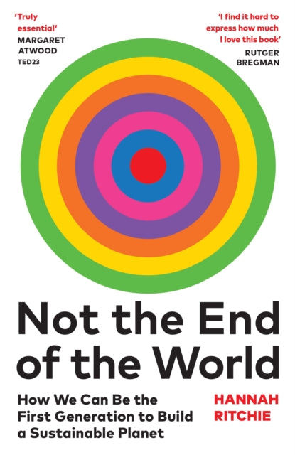 Not the End of the World : How We Can Be the First Generation to Build a Sustainable Planet