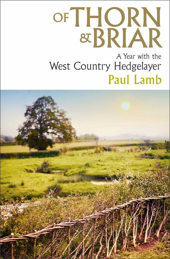 Of Thorn & Briar : A Year with the West Country Hedgelayer