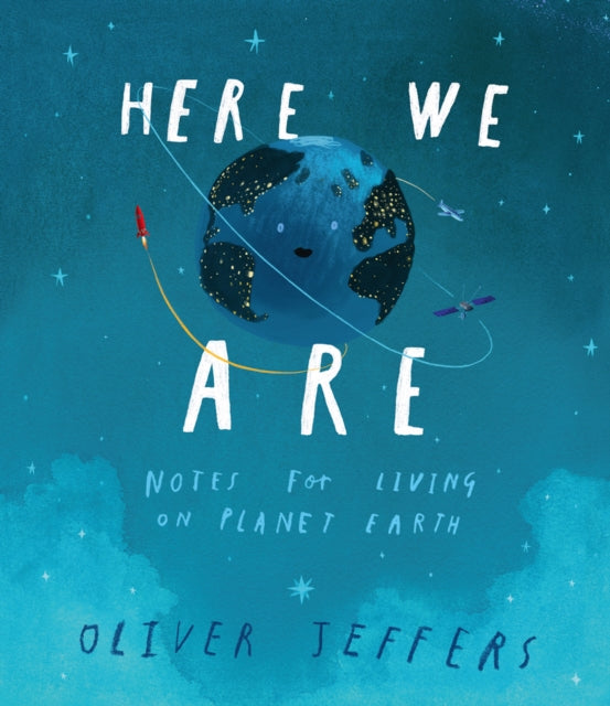 Here We Are : Notes for Living on Planet Earth by Oliver Jeffers 9780008266165