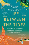 Life Between the Tides : In Search of Rockpools and Other Adventures Along the Shore by Adam Nicolson 9780008294816