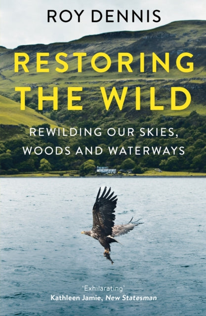 Restoring the Wild : Rewilding Our Skies, Woods and Waterways-9780008368821