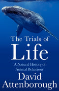 The Trials of Life : A Natural History of Animal Behaviour by David Attenborough 9780008477905