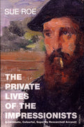 The Private Lives Of The Impressionists by Sue Roe 9780099458340