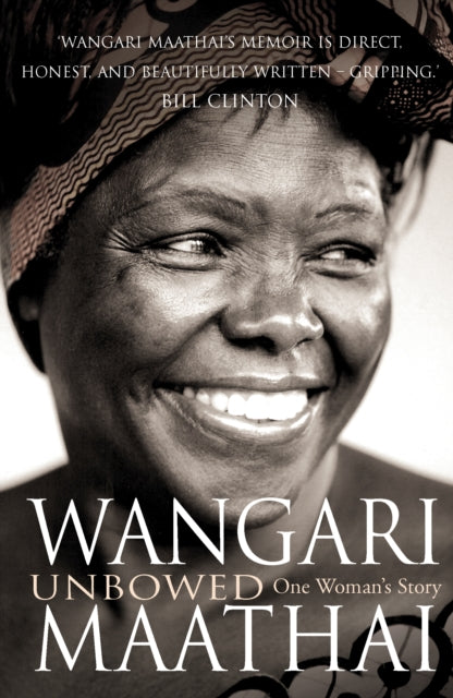 Unbowed : My Autobiography by Wangari Maathai 9780099493099