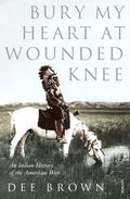 Bury My Heart At Wounded Knee : An Indian History of the American West by Dee Brown 9780099526407