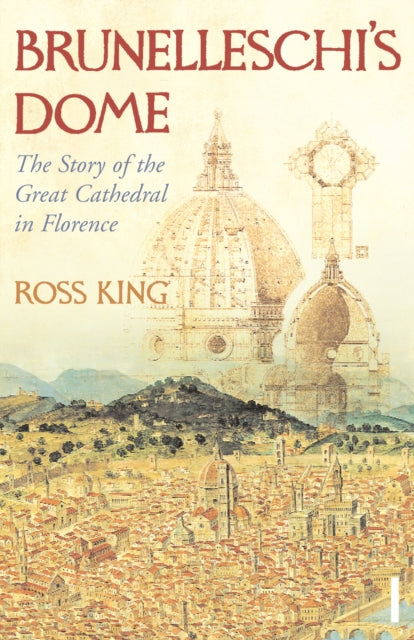 Brunelleschi's Dome : The Story of the Great Cathedral in Florence-9780099526780