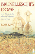Brunelleschi's Dome : The Story of the Great Cathedral in Florence by Dr Ross King 9780099526780